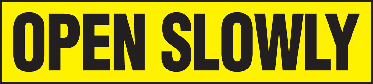 Open Slowly