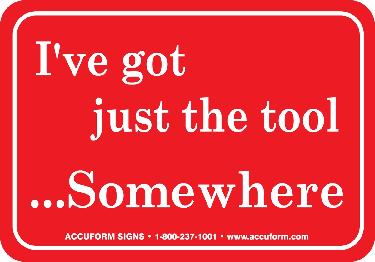 I'VE GOT JUST THE TOOL ...SOMEWHERE