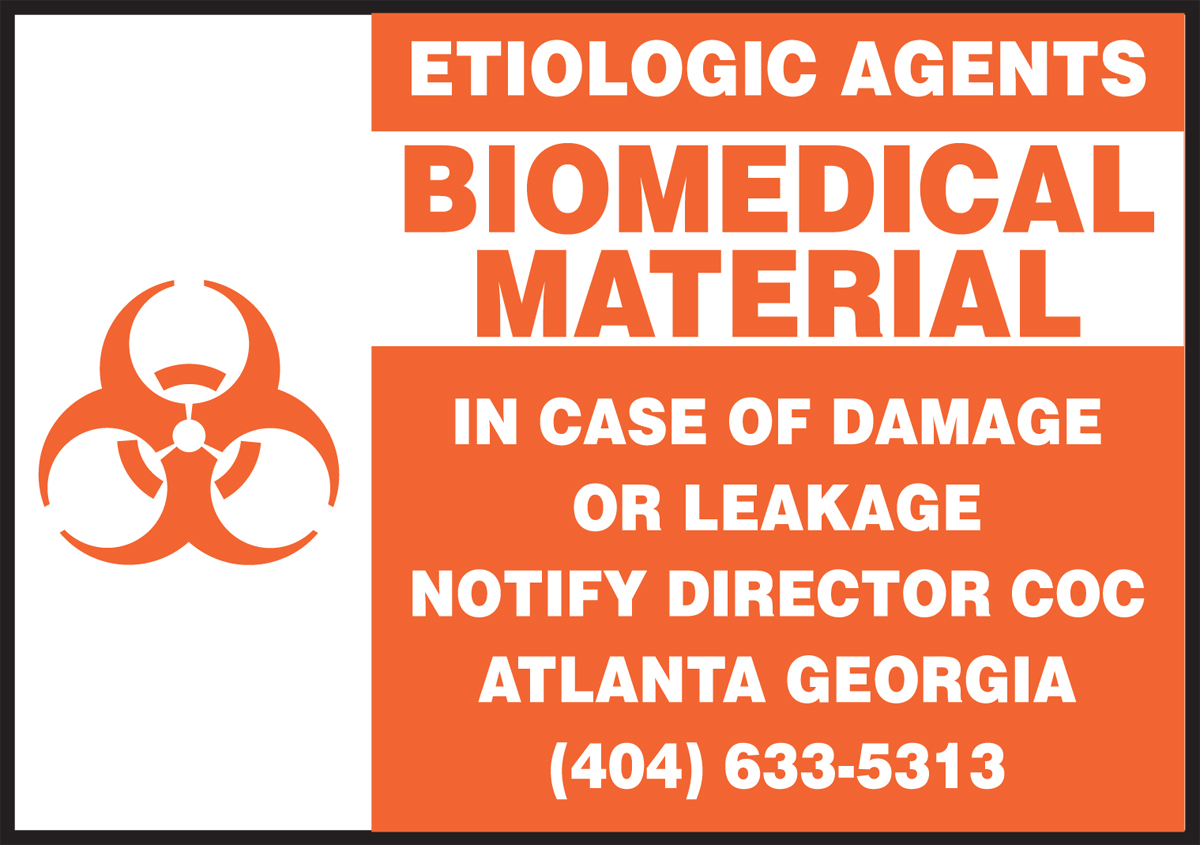 ETIOLOGIC AGENTS BIOMEDICAL MATERIAL IN CASE OF DAMAGE OR LEAKAGE NOTIFY DIRECTOR CCC ATLANTA GEORGIA (404)633-5313