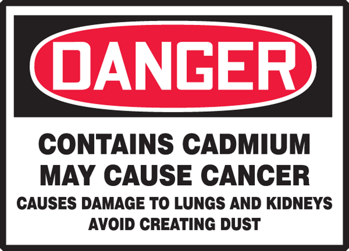 DANGER CONTAINS CADMIUM MAY CAUSE CANCER CAUSES DAMAGE TO LUNGS AND KIDNEYS AVOID CREATING DUST