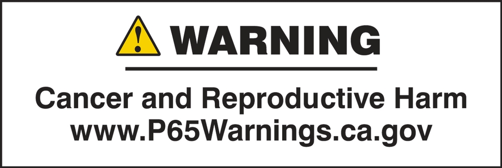 Prop 65 Label: Cancer And Reproductive Harm !WARNING Cancer and Reproductive Harm www.P65Warnings.ca.gov
