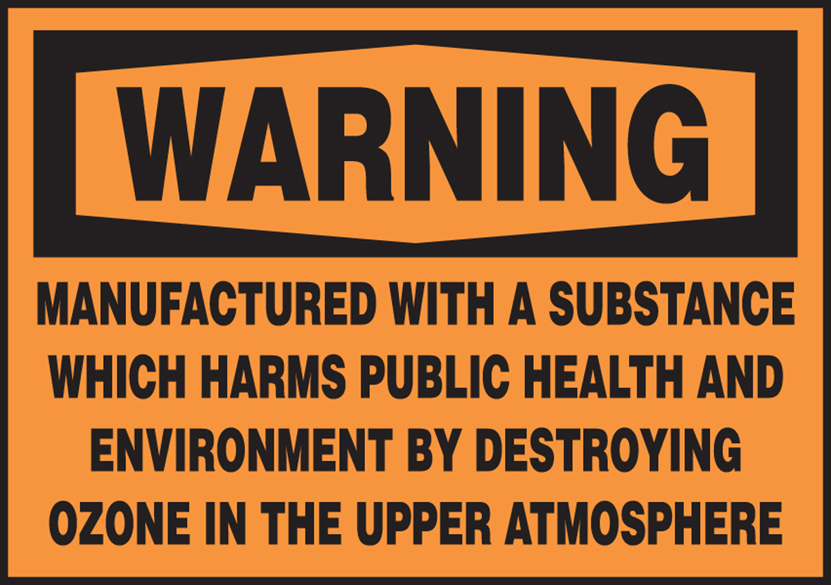 MANUFACTURED WITH A SUBSTANCE WHICH HARMS PUBLIC HEALTH AND ENVIRONMENT BY DESTROYING OZONE IN THE UPPER ATMOSPHERE