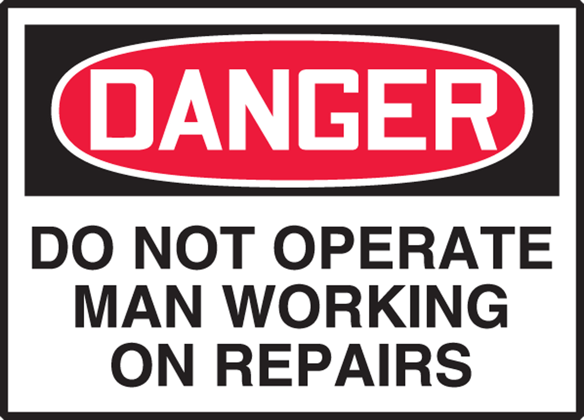 DO NOT OPERATE MAN WORKING ON REPAIRS