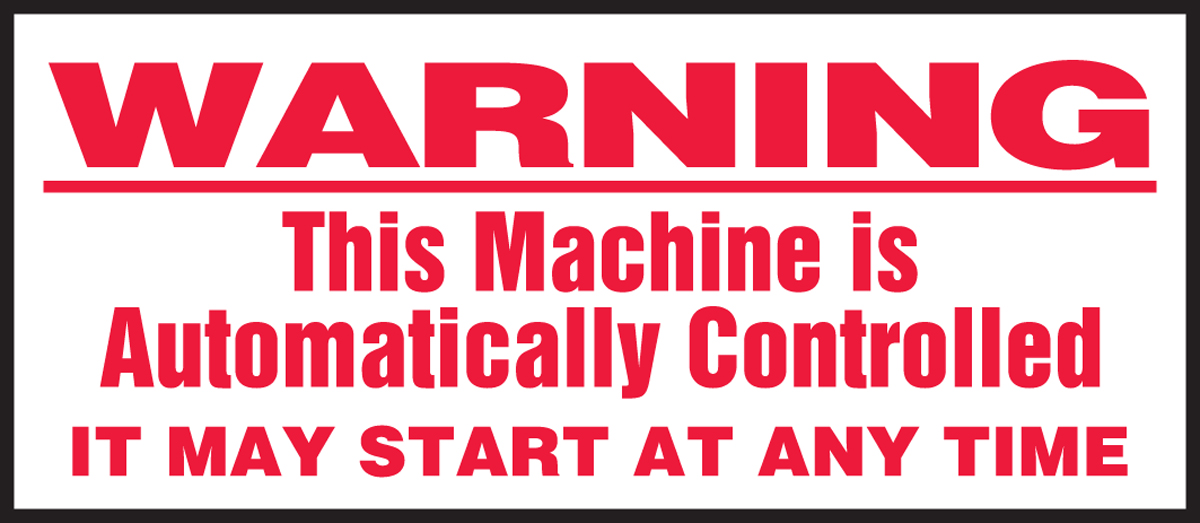 THIS MACNINE IS AUTOMATICALLY CONTROLLED IT MAY START AT ANY TIME