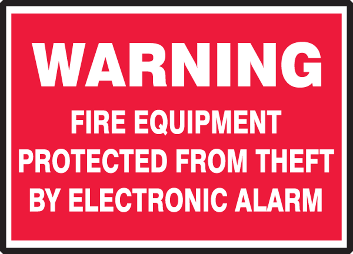 WARNING FIRE EQUIPMENT PROTECTED FROM THEFT BY ELECTRONIC ALARM