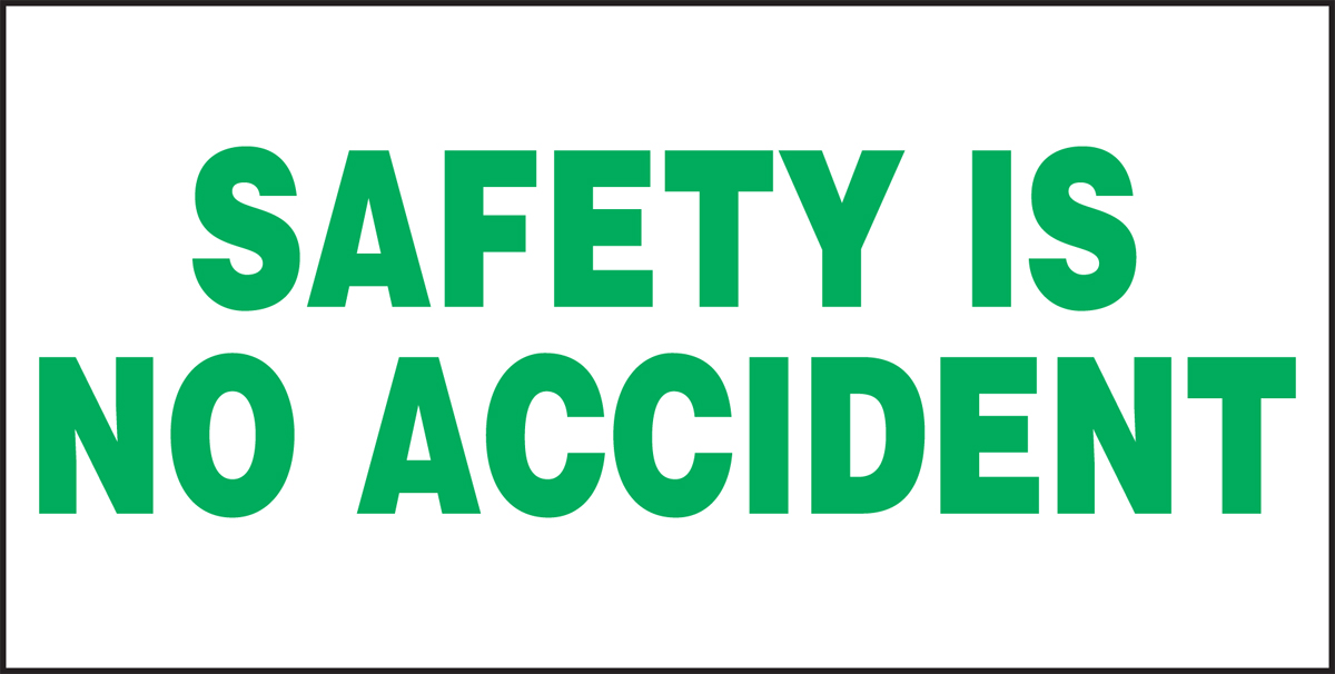 SAFETY IS NO ACCIDENT