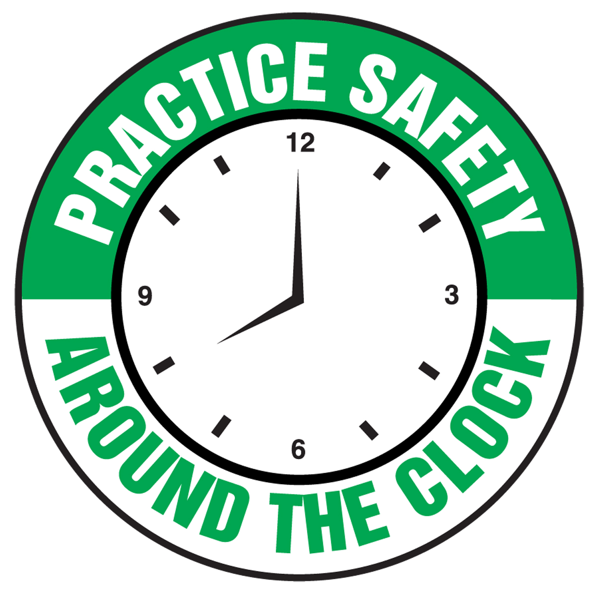 PRACTICE SAFETY AROUND THE CLOCK