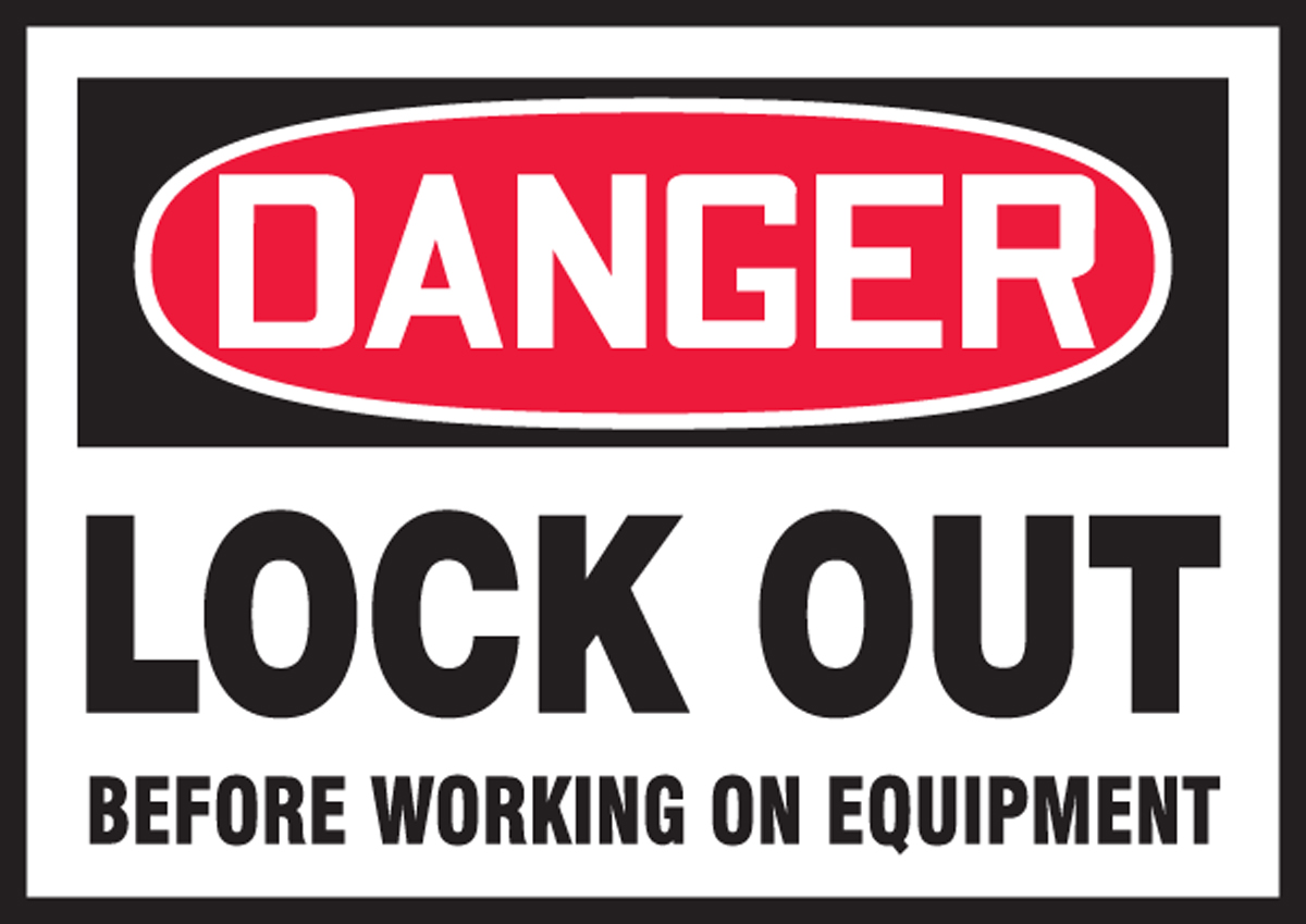 LOCK OUT BEFORE WORKING ON EQUIPMENT
