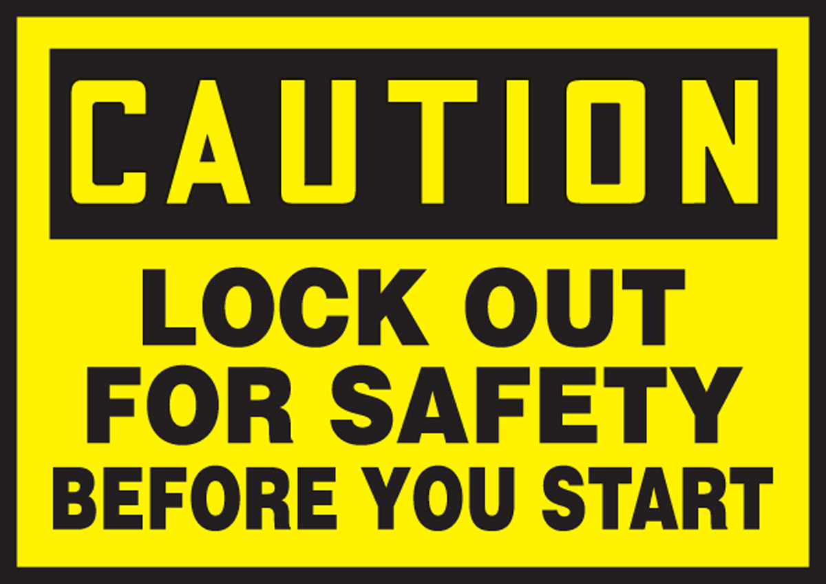 LOCK OUT FOR SAFETY BEFORE YOU START