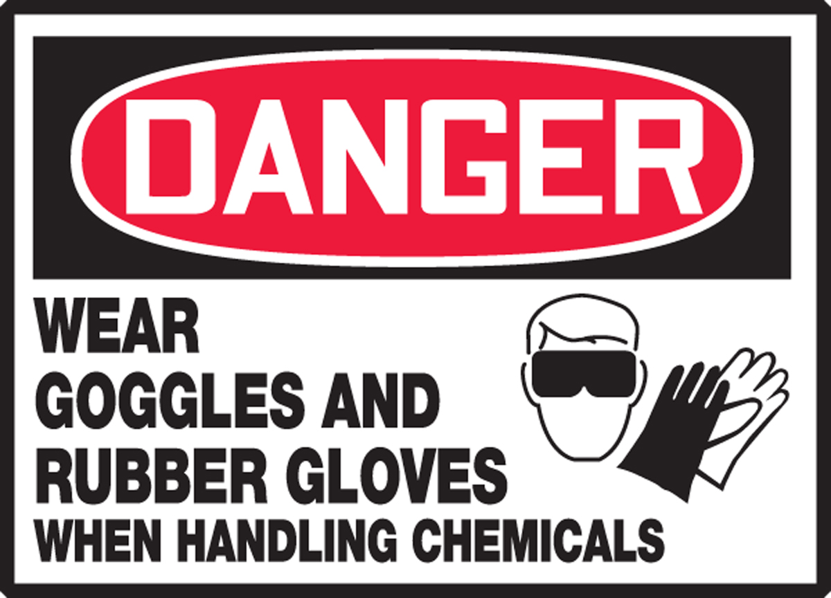 WEAR GOGGLES AND RUBBER GLOVES WHEN HANDLING CHEMICALS (W/GRAPHIC)