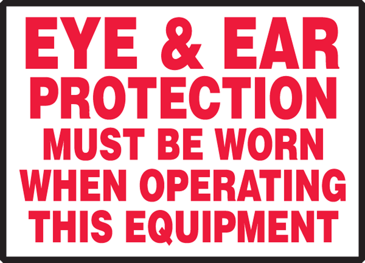 EYE & EAR PROTECTION MUST BE WORN WHEN OPERATING THIS EQUIPMENT