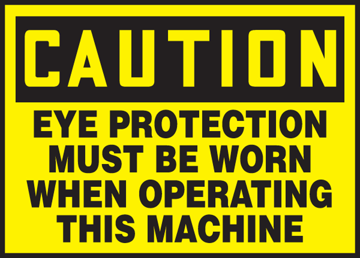 EYE PROTECTION MUST BE WORN WHEN OPERATING THIS MACHINE