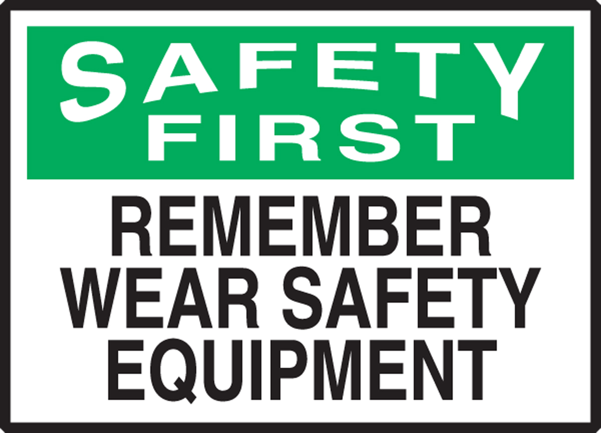 REMEMBER WEAR SAFETY EQUIPMENT