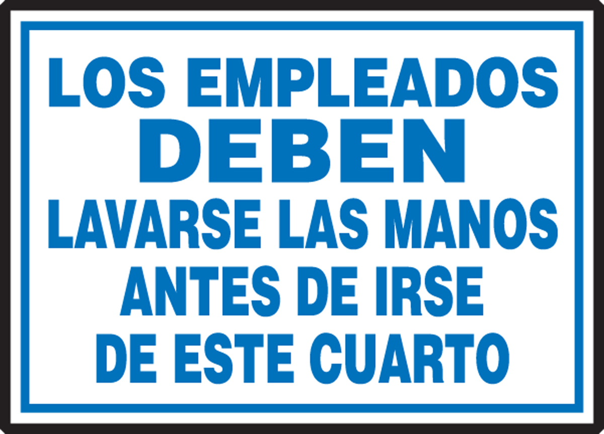 LOS EMPLEADOS DEBEN LAVARSE LAS MANOS ANTES DE IRSE DE ESTE CUARTO