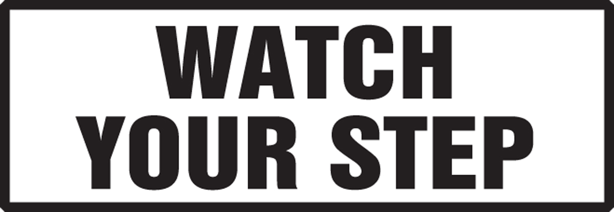 WATCH YOUR STEP