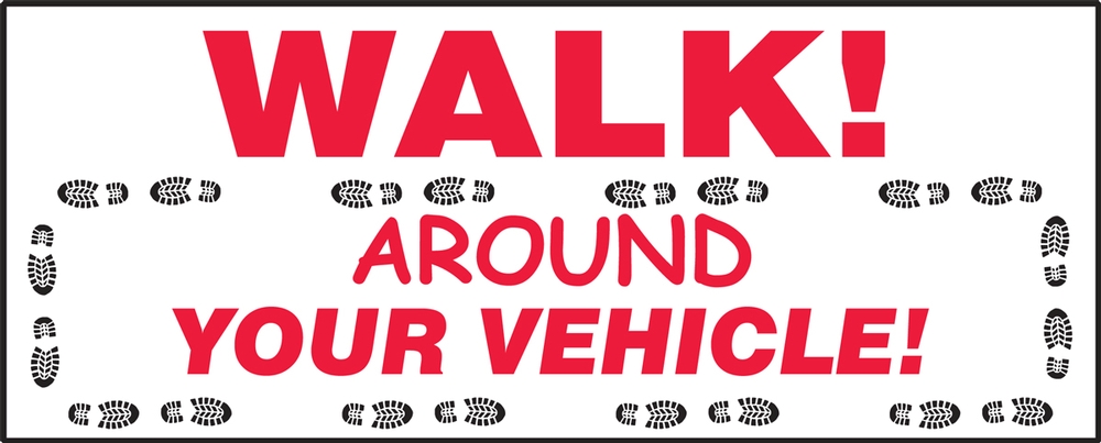 Safety label: Walk! Walk around your vehicle