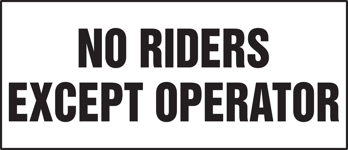 NO RIDERS EXCEPT OPERATOR