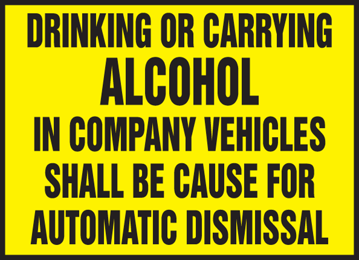 DRINKING OR CARRYING ALCOHOL IN COMPANY VEHICLES SHALL BE CAUSE FOR AUTOMATIC DISMISSAL