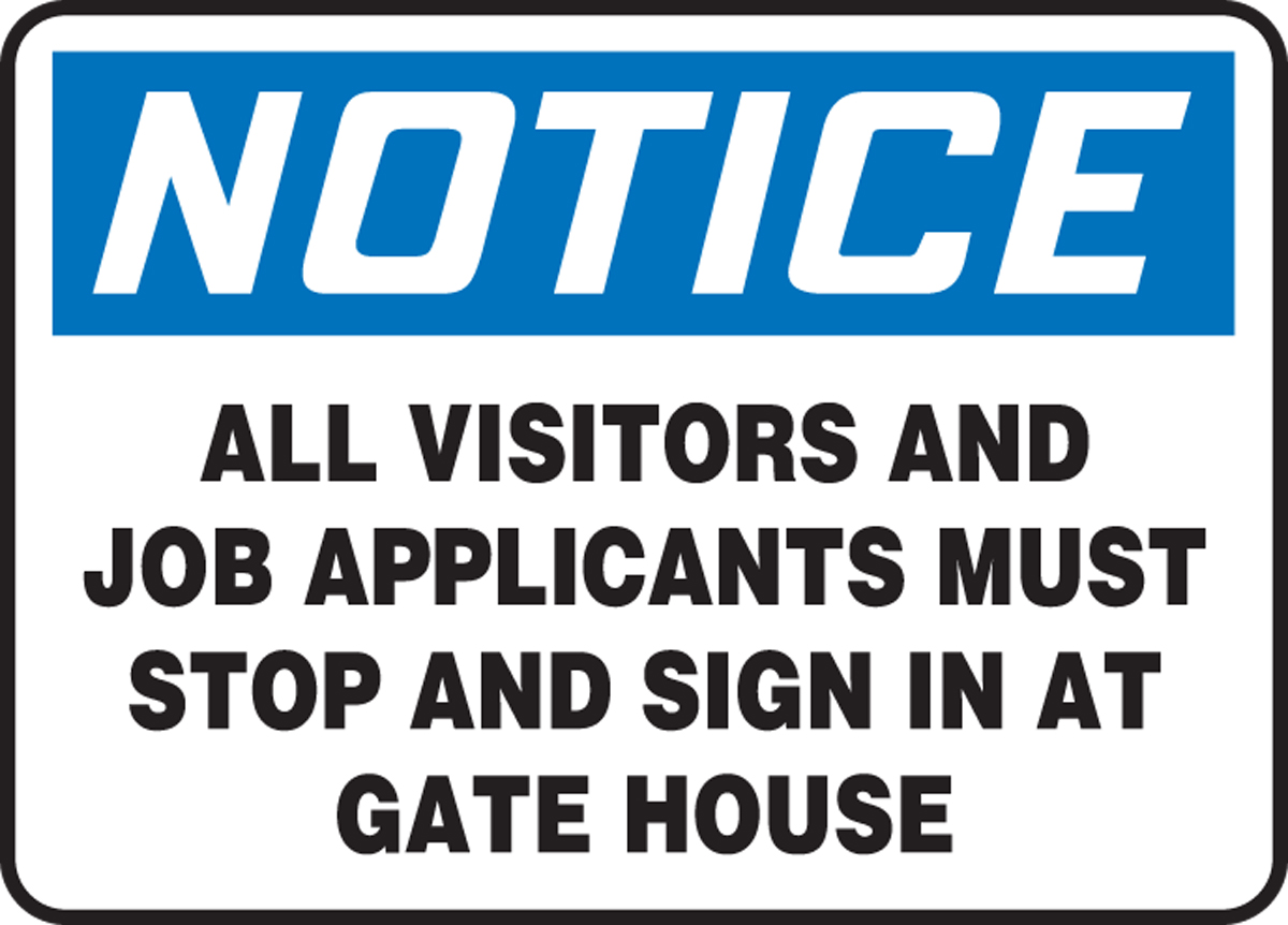 ALL VISITORS AND JOB APPLICANTS MUST STOP AND SIGN IN AT GATE HOUSE