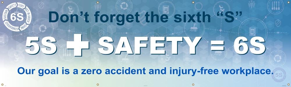 Don't Forget The Sixth "S" 5S + Safety = 6S Our Goal is A Zero Accident and Injury-Free Workplace