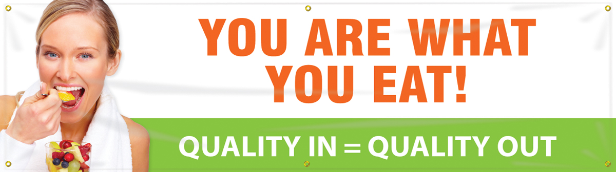Motivation Product, Legend: YOU ARE WHAT YOU EAT! QUALITY IN = QUALITY OUT