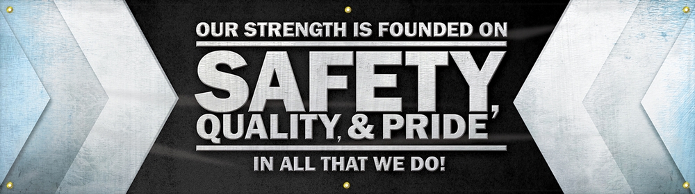Motivational Banner: Our Strength Is Founded On Safety, Quality, And Pride - In All That We Do!