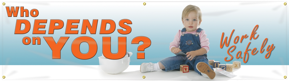 WHO DEPENDS ON YOU? WORK SAFELY
