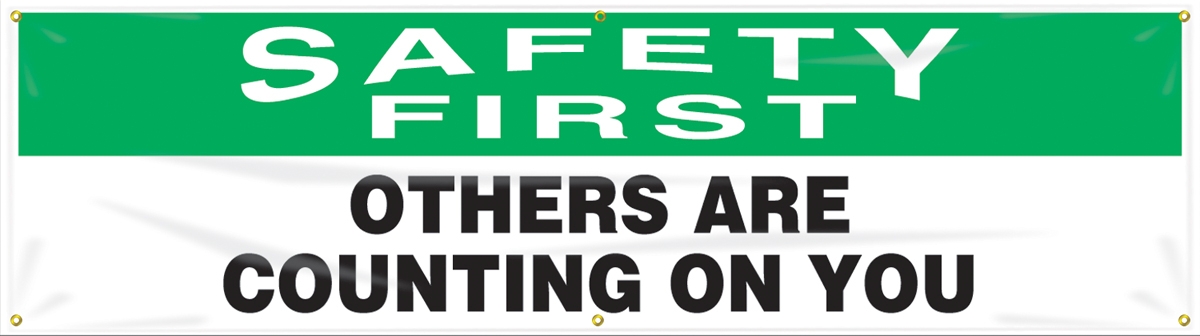 SAFETY FIRST OTHERS ARE COUNTING ON YOU