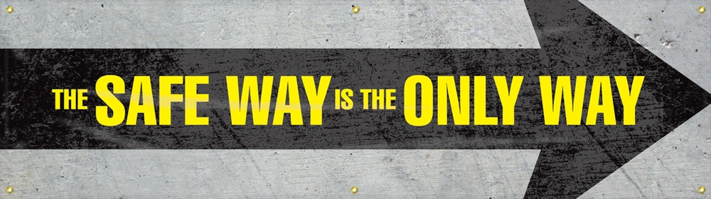 Safety Motivational Banners: THE SAFE WAY IS THE ONLY WAY