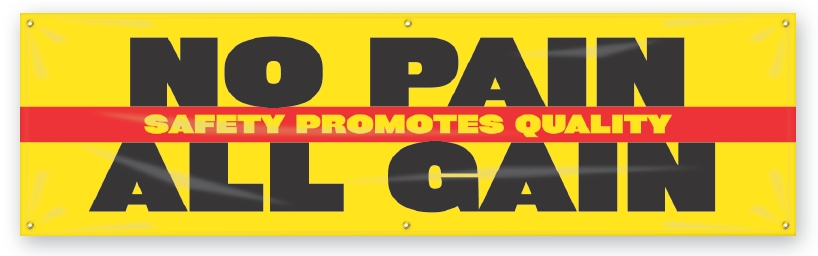 NO PAIN ALL GAIN. SAFETY PROMOTES QUALITY