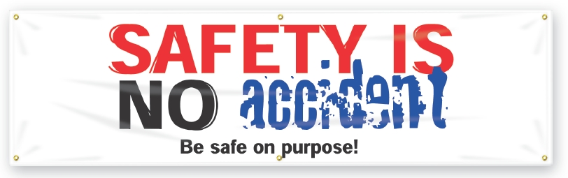SAFETY IS NO ACCIDENT