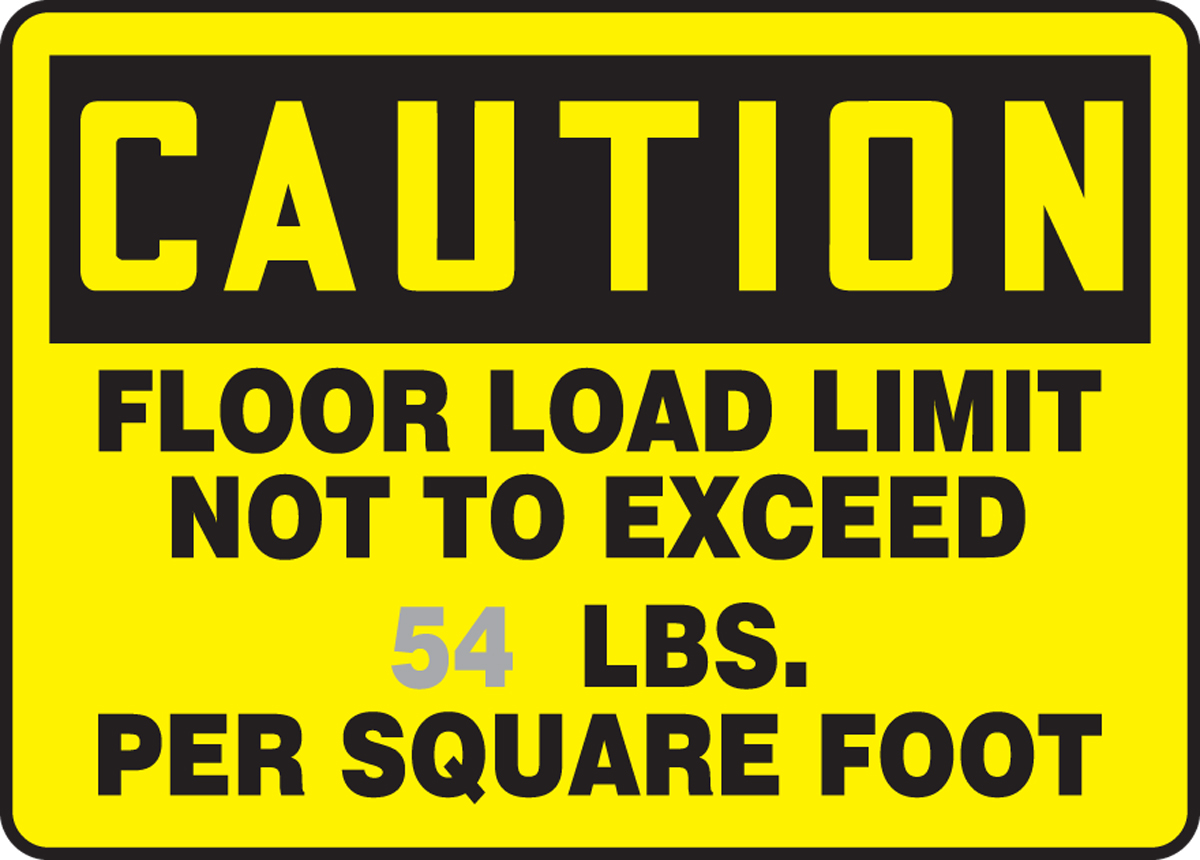 FLOOR LOAD LIMIT NOT TO EXCEED ___ LBS. PER SQUARE FOOT