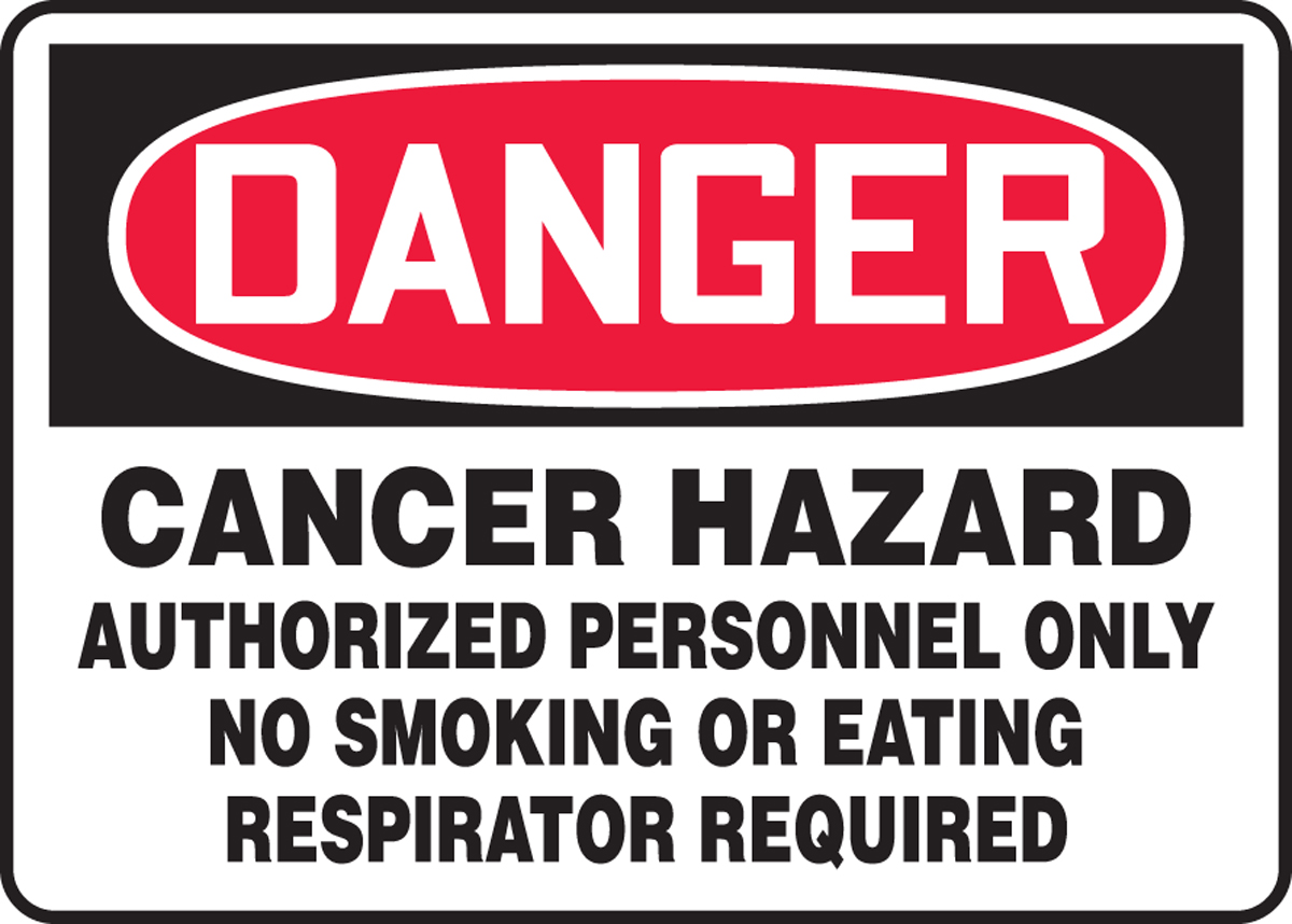 CANCER HAZARD AUTHORIZED PERSONNEL ONLY NO SMOKING OR EATING RESPIRATOR REQUIRED