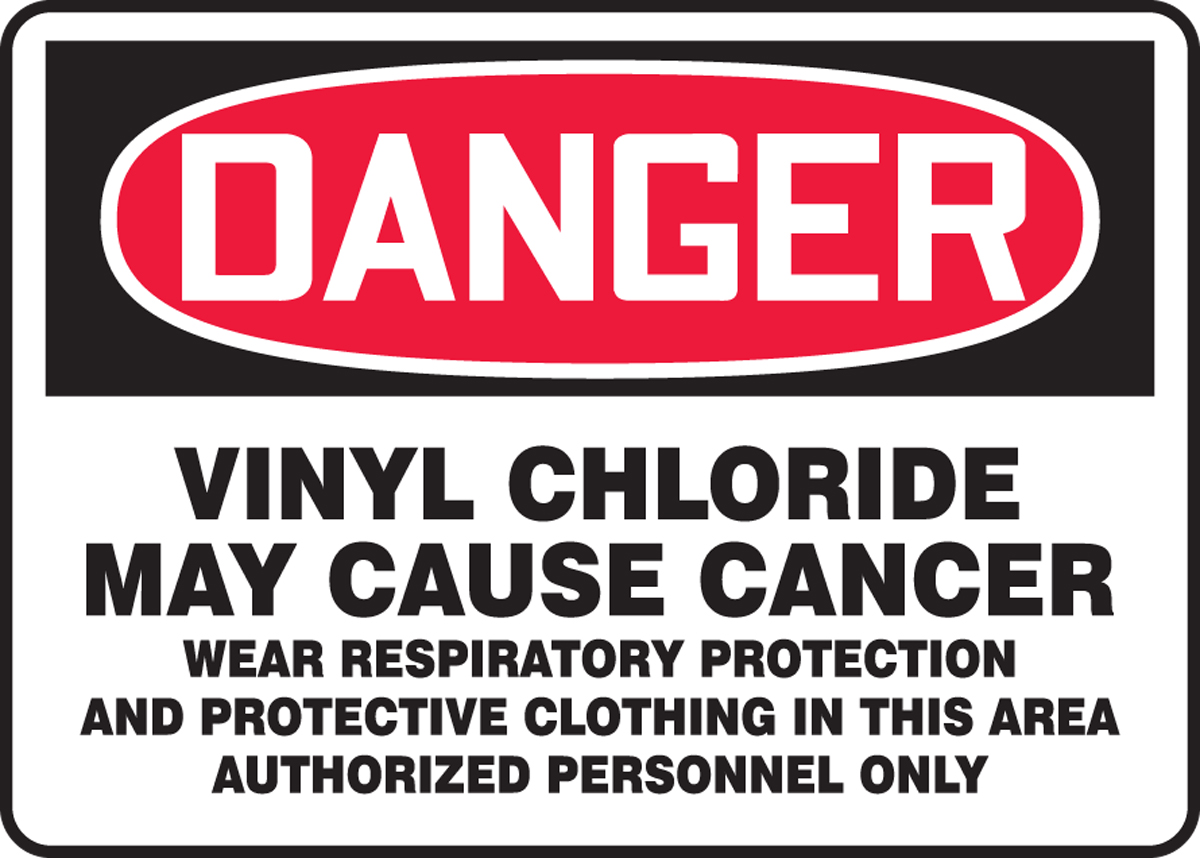 DANGER VINYL CHLORIDE MAY CAUSE CANCER WEAR RESPIRATORY PROTECTION AND PROTECTIVE CLOTHING IN THIS AREA AUTHORIZED PERSONNEL ONLY