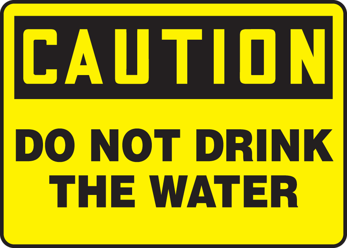 DO NOT DRINK THE WATER