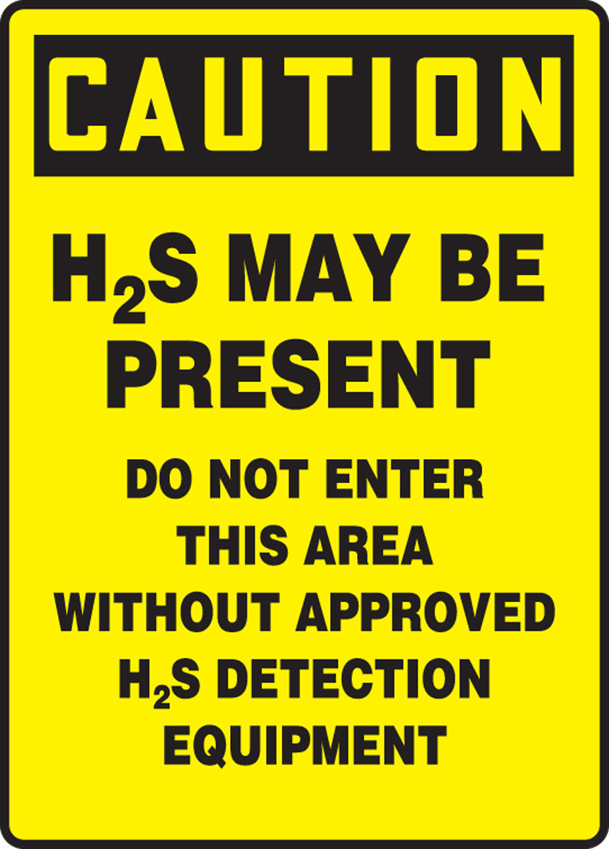 H2S MAY BE PRESENT DO NOT ENTER THIS AREA WITHOUT APPROVED H2S DETECTION EQUIPMENT