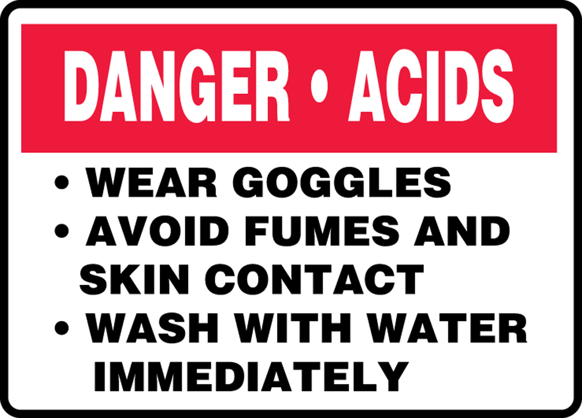 DANGER ACIDS WEAR GOGGLES AVOID FUMES AND SKIN CONTACT WASH WITH WATER IMMEDIATELY