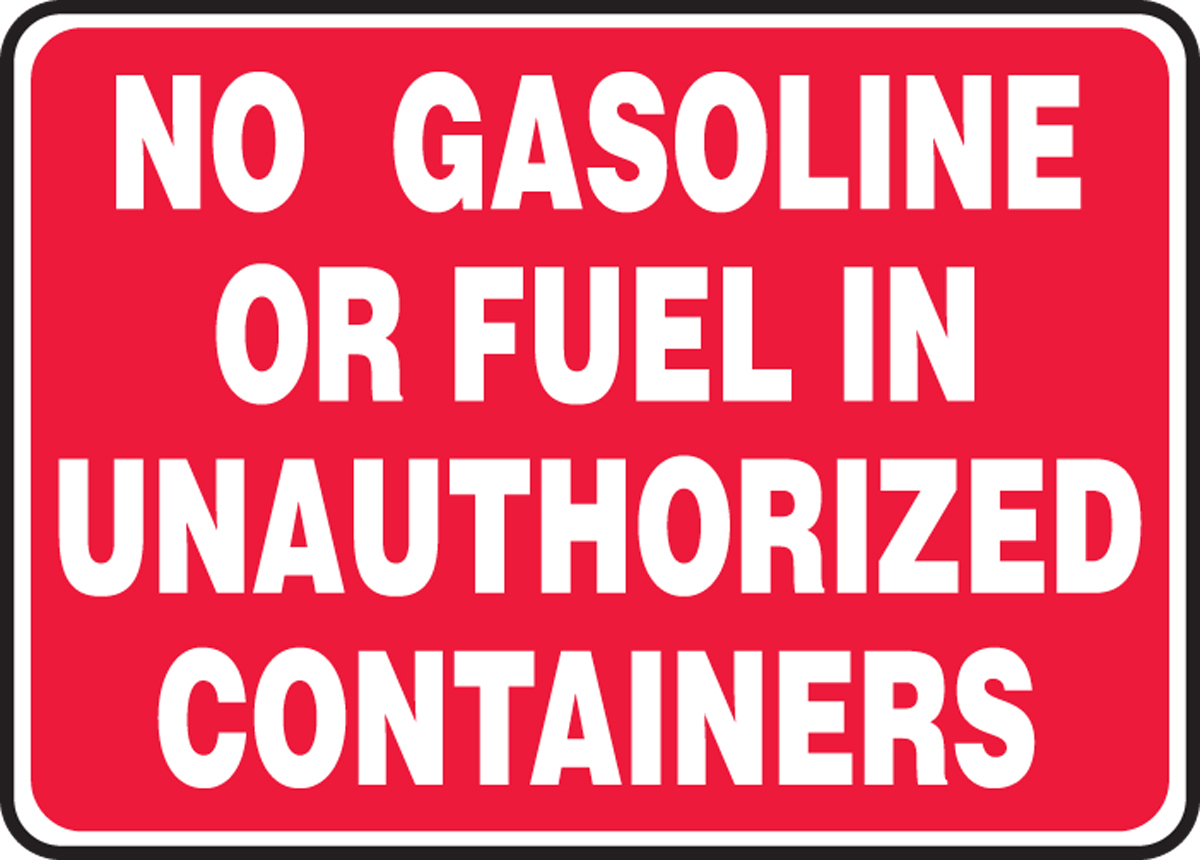 NO GASOLINE OR FUEL IN UNAUTHORIZED CONTAINERS