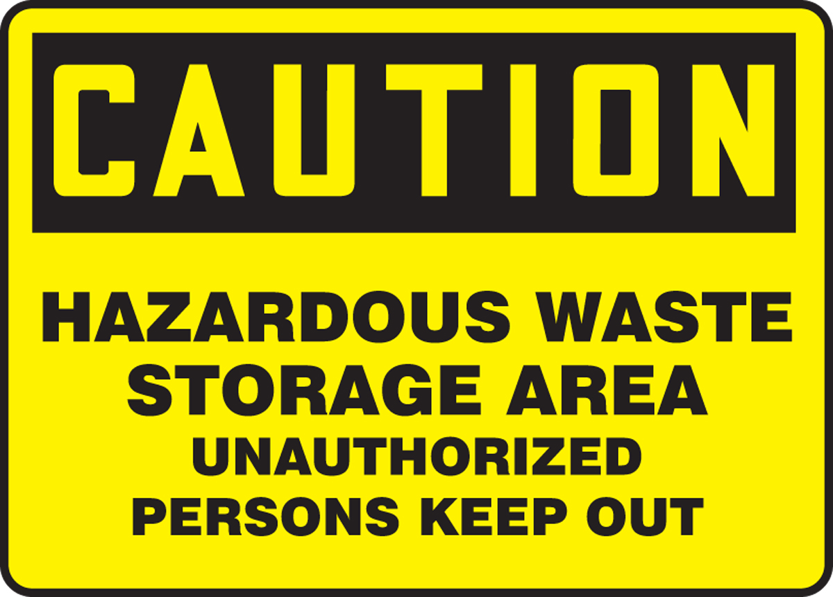 CAUTION HAZARDOUS WASTE STORAGE AREA UNAUTHORIZED PERSONS KEEP OUT