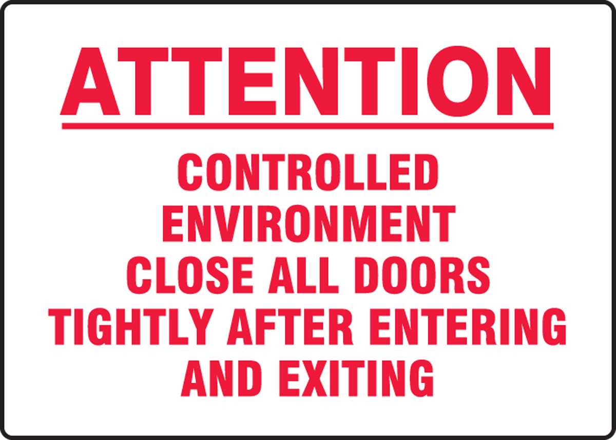 ATTENTION CONTROLLED ENVIRONMENT CLOSE ALL DOORS TIGHTLY AFTER ENTERING AND EXITING
