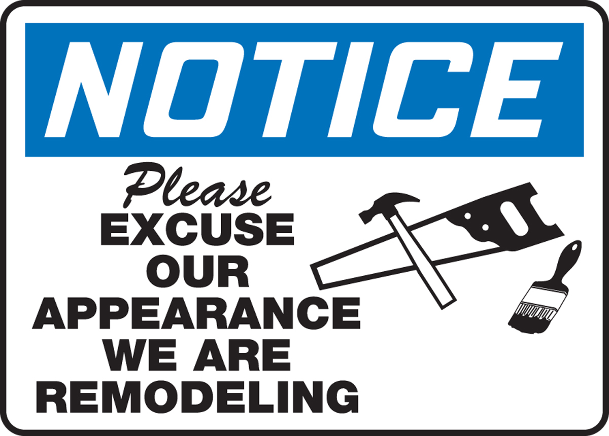 PLEASE EXCUSE OUR APPEARANCE WE ARE REMODELING (W/GRAPHIC)