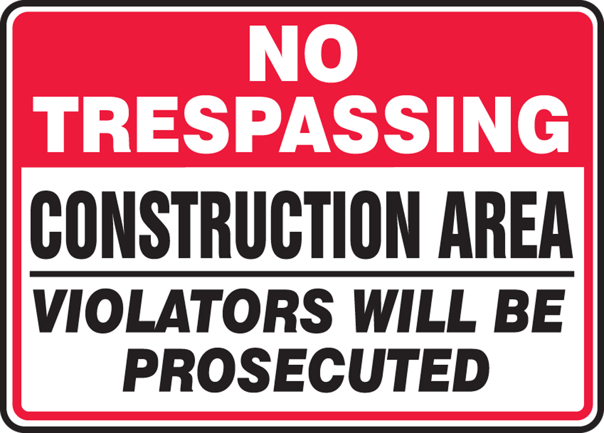 NO TRESPASSING CONSTRUCTION AREA VIOLATORS WILL BE PROSECUTED