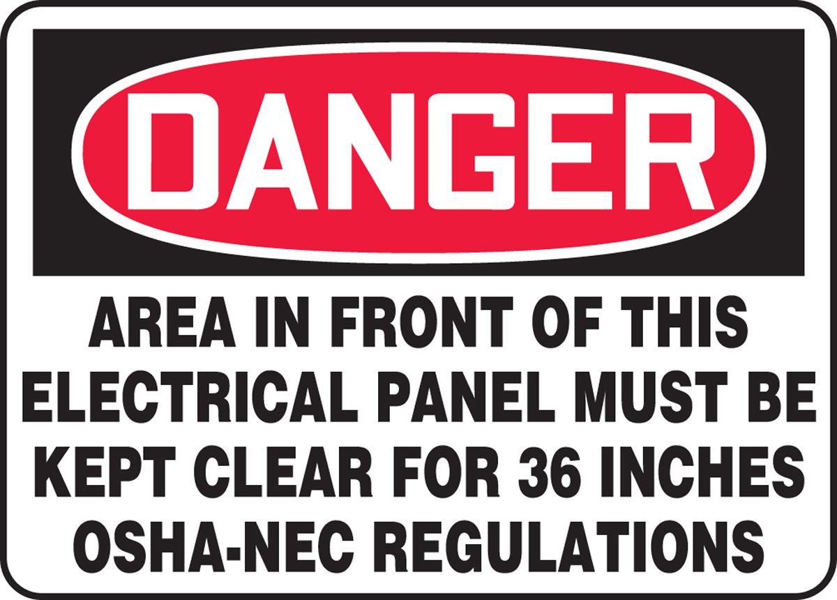 AREA IN FRONT OF THIS ELECTRICAL PANEL MUST BE KEPT CLEAR FOR 36 INCHES OSHA-NEC REGULATIONS