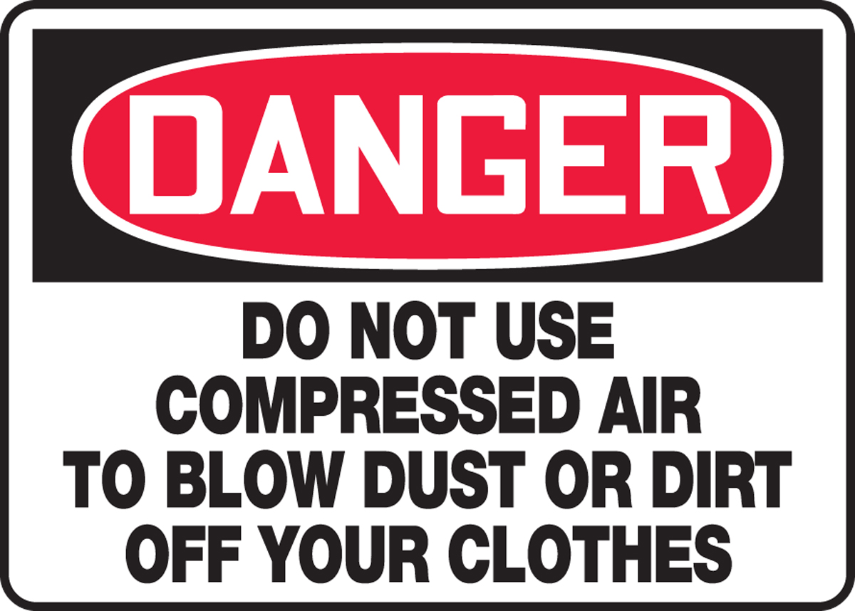 DO NOT USE COMPRESSED AIR TO BLOW DUST OR DIRT OFF YOUR CLOTHES
