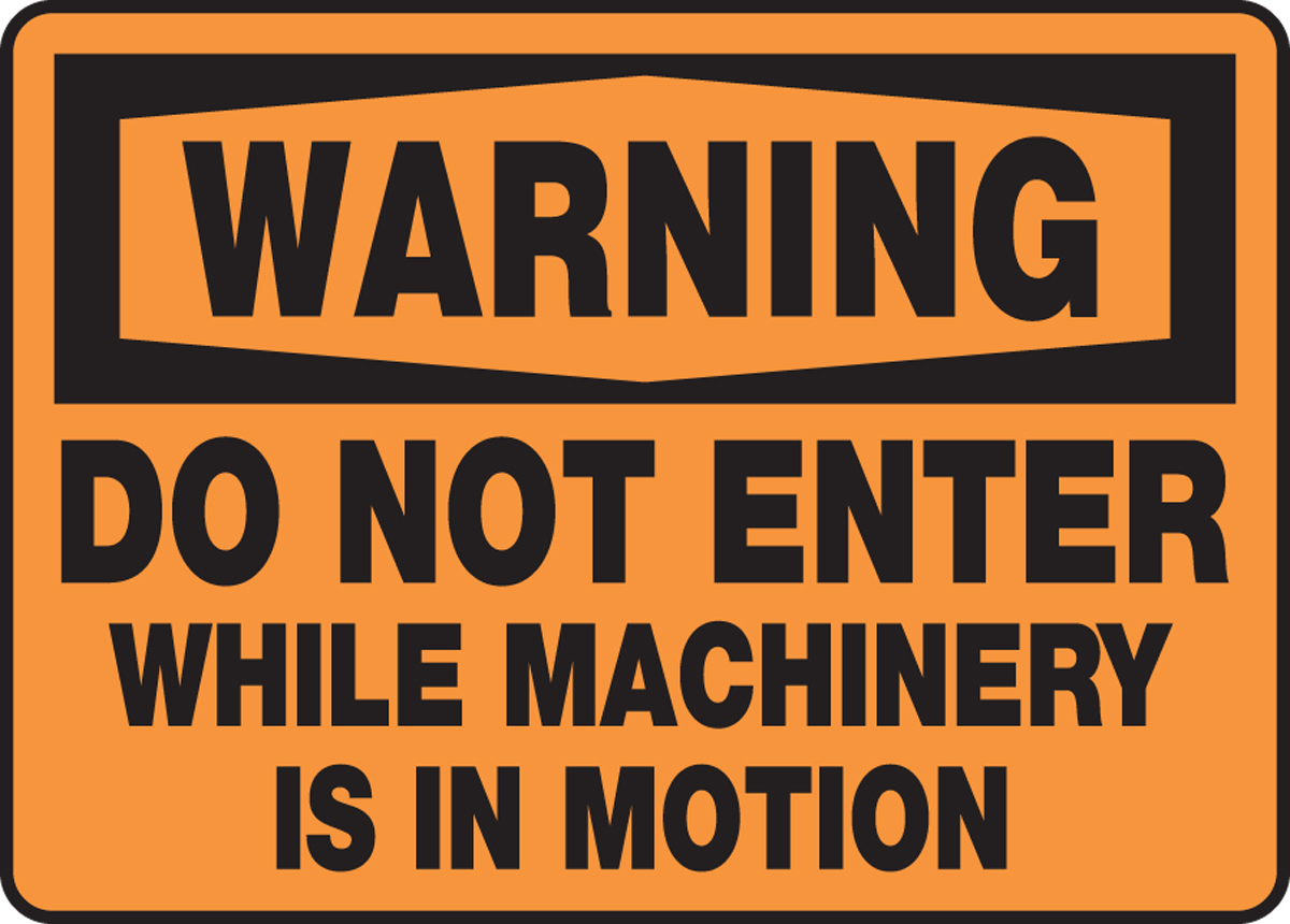 DO NOT ENTER WHILE MACHINERY IS IN MOTION