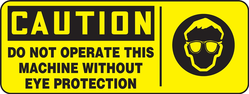 DO NOT OPERATE THIS MACHINE WITHOUT EYE PROTECTION (W/GRAPHIC)