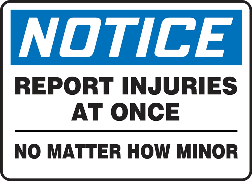 Safety Sign, Header: NOTICE, Legend: REPORT INJURIES AT ONCE NO MATTER HOW MINOR