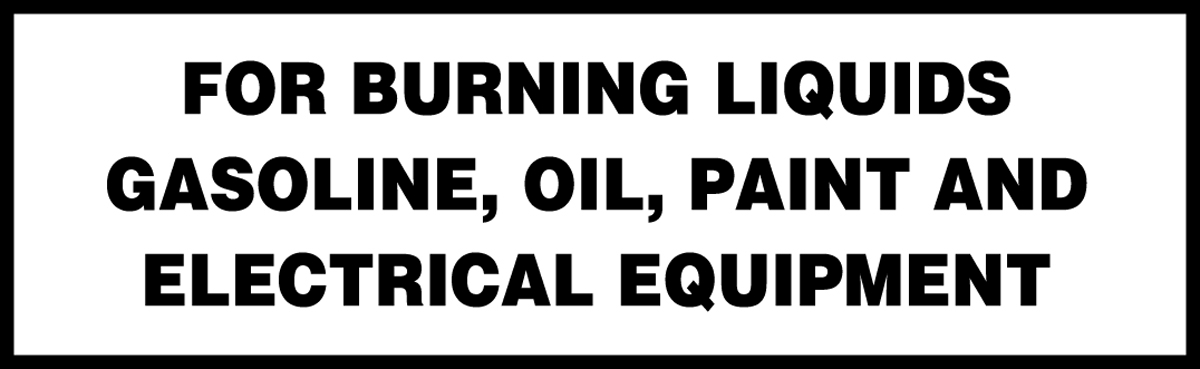 FOR BURNING LIQUIDS GASOLINE, OIL, PAINT AND ELECTRICAL EQUIPMENT