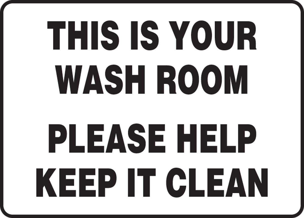 THIS IS YOUR WASH ROOM PLEASE HELP KEEP IT CLEAN