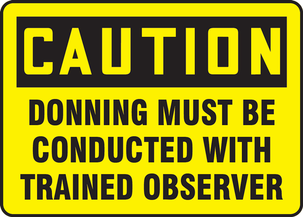 DONNING MUST BE CONDUCTED WITH TRAINED OBSERVER